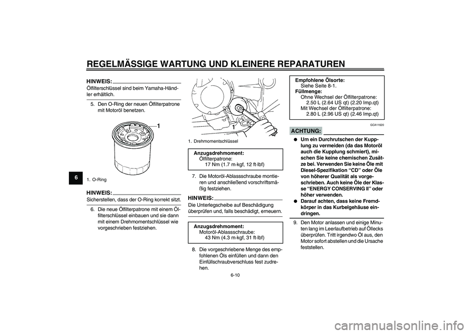 YAMAHA FZ6 S 2007  Betriebsanleitungen (in German) REGELMÄSSIGE WARTUNG UND KLEINERE REPARATUREN
6-10
6
HINWEIS:Ölfilterschlüssel sind beim Yamaha-Händ-ler erhältlich.
5. Den O-Ring der neuen Ölfilterpatrone 
mit Motoröl benetzen.HINWEIS:Sicher