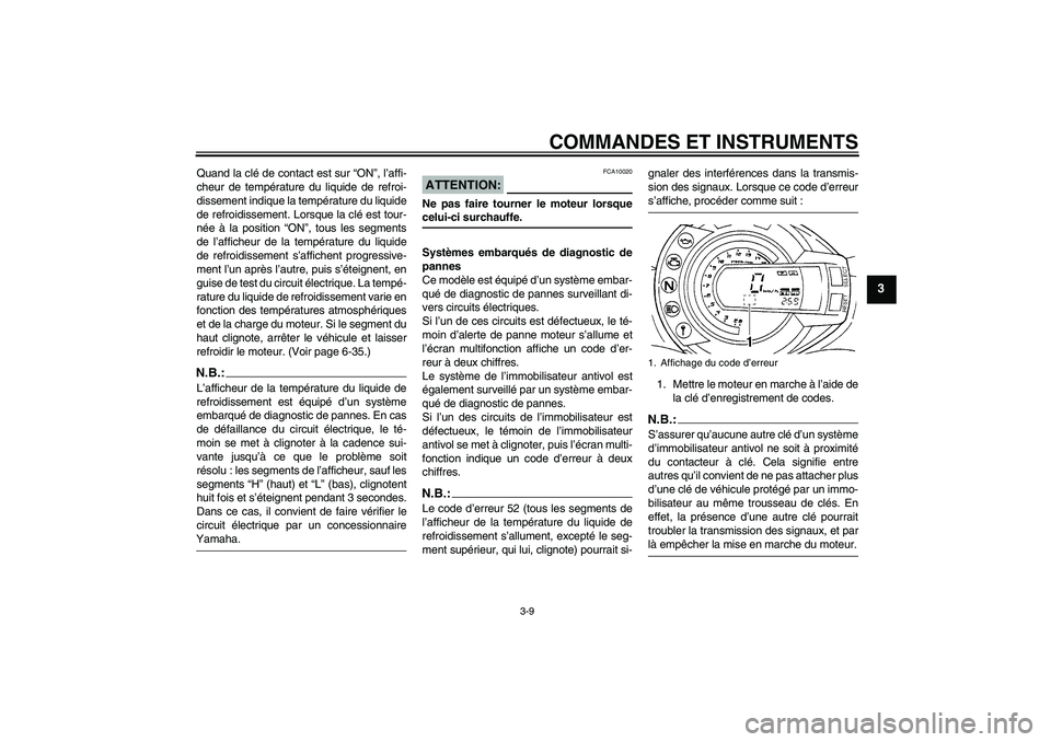 YAMAHA FZ6 S 2007 Notices Demploi (in French) COMMANDES ET INSTRUMENTS
3-9
3
Quand la clé de contact est sur “ON”, l’affi-
cheur de température du liquide de refroi-
dissement indique la température du liquide
de refroidissement. Lorsque YAMAHA FZ6 S 2007 Notices Demploi (in French) COMMANDES ET INSTRUMENTS
3-9
3
Quand la clé de contact est sur “ON”, l’affi-
cheur de température du liquide de refroi-
dissement indique la température du liquide
de refroidissement. Lorsque