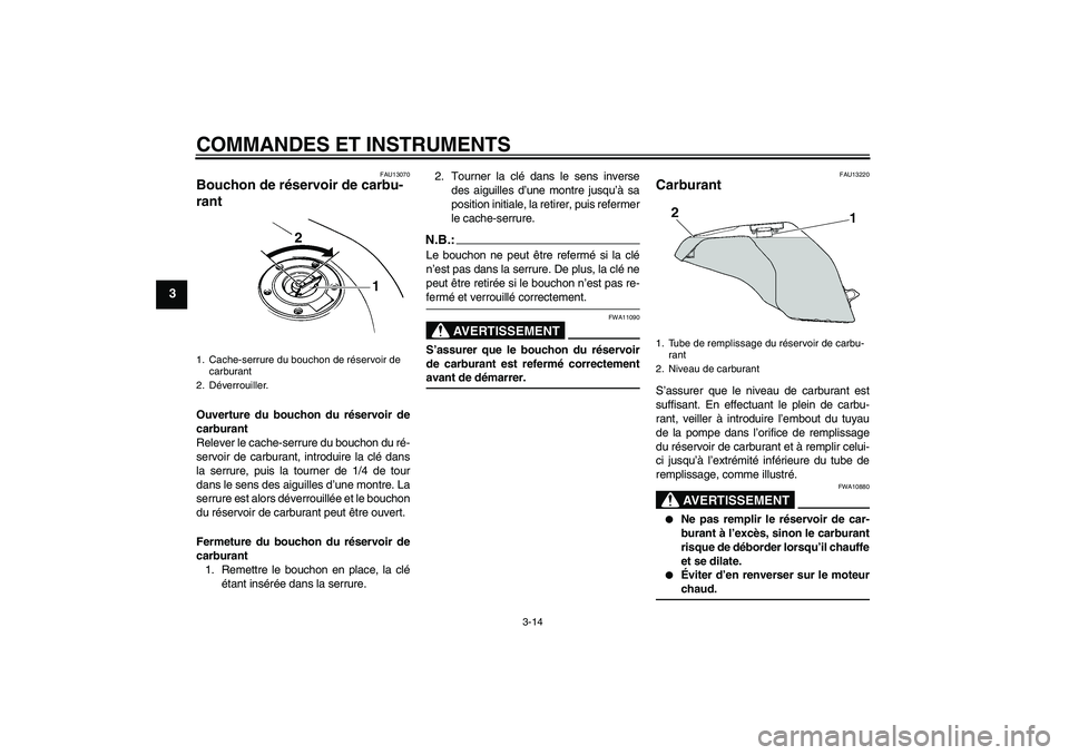 YAMAHA FZ6 S 2007 Notices Demploi (in French) COMMANDES ET INSTRUMENTS
3-14
3
FAU13070
Bouchon de réservoir de carbu-
rant Ouverture du bouchon du réservoir de
carburant
Relever le cache-serrure du bouchon du ré-
servoir de carburant, introdui YAMAHA FZ6 S 2007 Notices Demploi (in French) COMMANDES ET INSTRUMENTS
3-14
3
FAU13070
Bouchon de réservoir de carbu-
rant Ouverture du bouchon du réservoir de
carburant
Relever le cache-serrure du bouchon du ré-
servoir de carburant, introdui