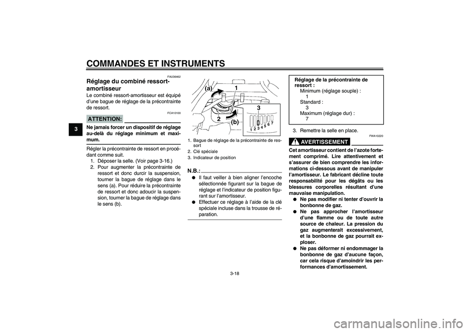 YAMAHA FZ6 S 2007  Notices Demploi (in French) COMMANDES ET INSTRUMENTS
3-18
3
FAU36462
Réglage du combiné ressort-
amortisseur Le combiné ressort-amortisseur est équipé
d’une bague de réglage de la précontrainte
de ressort.ATTENTION:
FCA