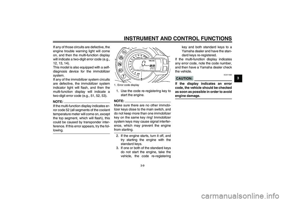 YAMAHA FZ6 S 2006 Owners Manual INSTRUMENT AND CONTROL FUNCTIONS
3-9
3 If any of those circuits are defective, the
engine trouble warning light will come
on, and then the multi-function display
will indicate a two-digit error code ( YAMAHA FZ6 S 2006 Owners Manual INSTRUMENT AND CONTROL FUNCTIONS
3-9
3 If any of those circuits are defective, the
engine trouble warning light will come
on, and then the multi-function display
will indicate a two-digit error code (
