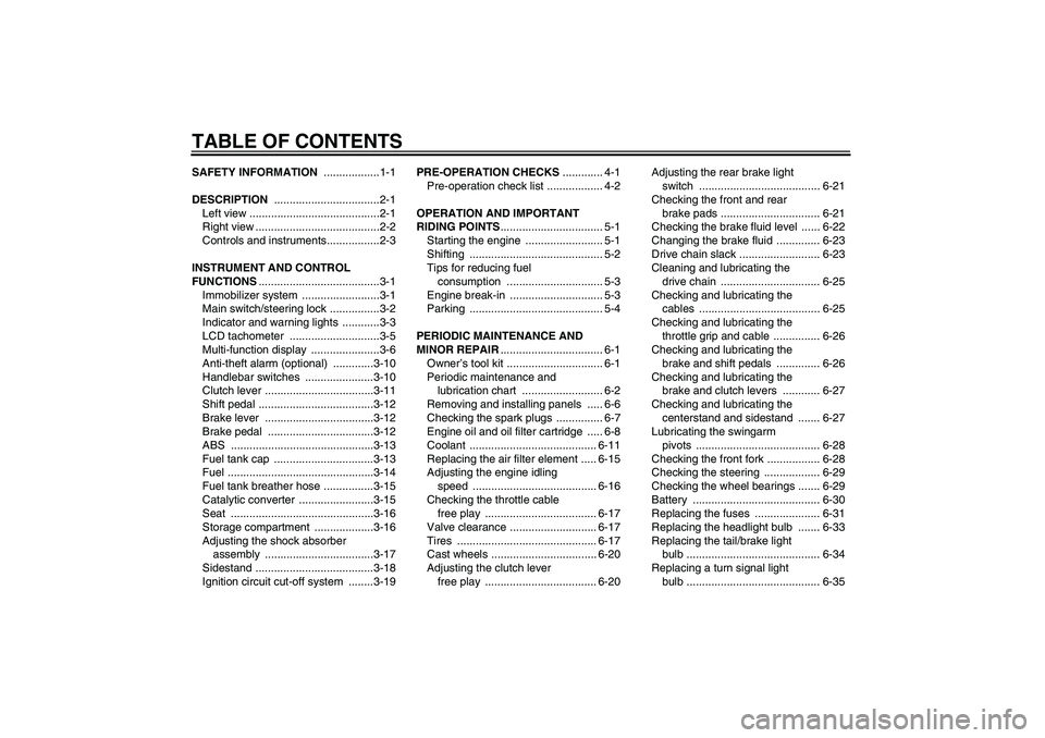 YAMAHA FZ6 S 2006  Owners Manual TABLE OF CONTENTSSAFETY INFORMATION ..................1-1
DESCRIPTION ..................................2-1
Left view ..........................................2-1
Right view .........................