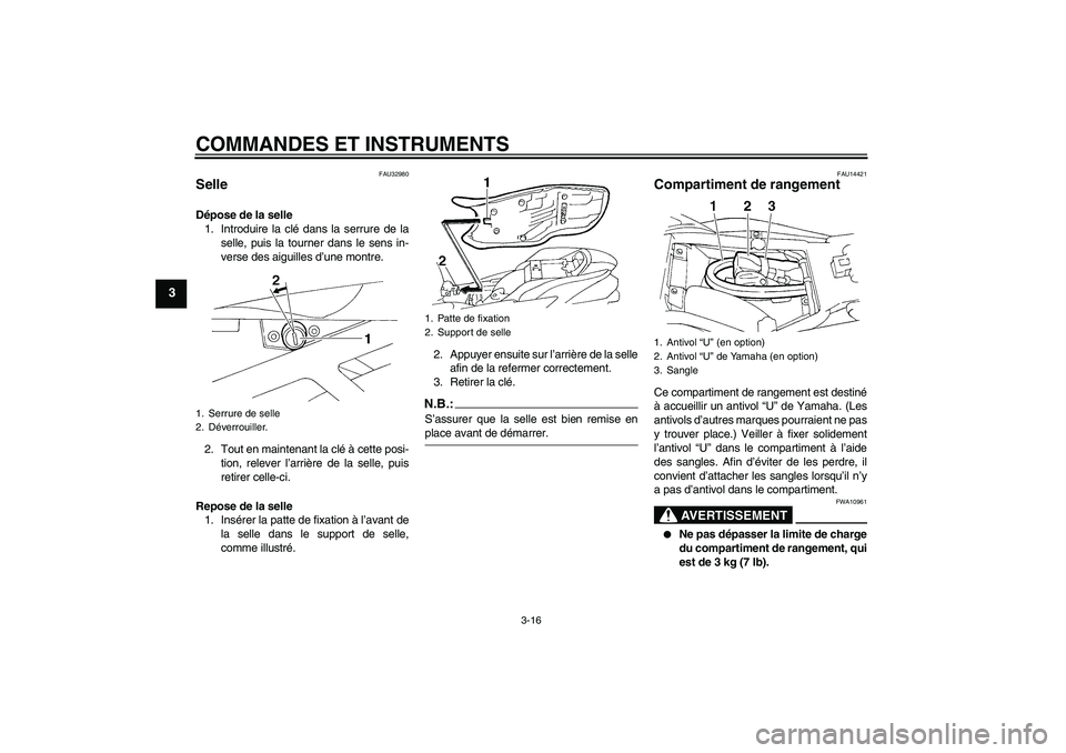 YAMAHA FZ6 S 2006 Notices Demploi (in French) COMMANDES ET INSTRUMENTS
3-16
3
FAU32980
Selle Dépose de la selle
1. Introduire la clé dans la serrure de la
selle, puis la tourner dans le sens in-
verse des aiguilles d’une montre.
2. Tout en ma YAMAHA FZ6 S 2006 Notices Demploi (in French) COMMANDES ET INSTRUMENTS
3-16
3
FAU32980
Selle Dépose de la selle
1. Introduire la clé dans la serrure de la
selle, puis la tourner dans le sens in-
verse des aiguilles d’une montre.
2. Tout en ma