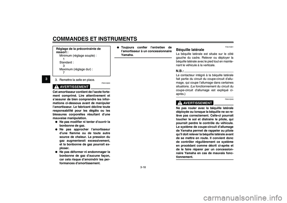 YAMAHA FZ6 S 2006  Notices Demploi (in French) COMMANDES ET INSTRUMENTS
3-18
3
3. Remettre la selle en place.
AVERTISSEMENT
FWA10220
Cet amortisseur contient de l’azote forte-
ment comprimé. Lire attentivement et
s’assurer de bien comprendre 
