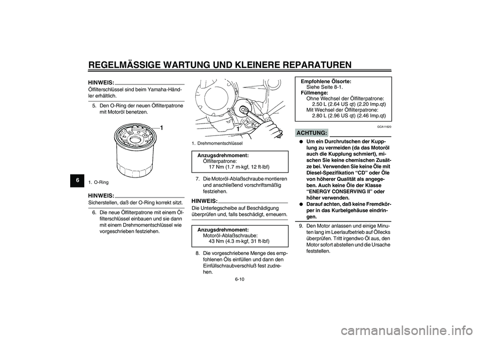 YAMAHA FZ6 S 2005  Betriebsanleitungen (in German) REGELMÄSSIGE WARTUNG UND KLEINERE REPARATUREN
6-10
6
HINWEIS:Ölfilterschlüssel sind beim Yamaha-Händ-ler erhältlich.
5. Den O-Ring der neuen Ölfilterpatrone 
mit Motoröl benetzen.HINWEIS:Sicher