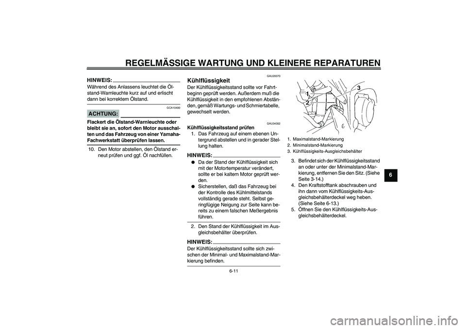 YAMAHA FZ6 S 2005 Betriebsanleitungen (in German) REGELMÄSSIGE WARTUNG UND KLEINERE REPARATUREN
6-11
6
HINWEIS:Während des Anlassens leuchtet die Öl-
stand-Warnleuchte kurz auf und erlischt dann bei korrektem Ölstand.ACHTUNG:
GCA10400
Flackert di YAMAHA FZ6 S 2005 Betriebsanleitungen (in German) REGELMÄSSIGE WARTUNG UND KLEINERE REPARATUREN
6-11
6
HINWEIS:Während des Anlassens leuchtet die Öl-
stand-Warnleuchte kurz auf und erlischt dann bei korrektem Ölstand.ACHTUNG:
GCA10400
Flackert di