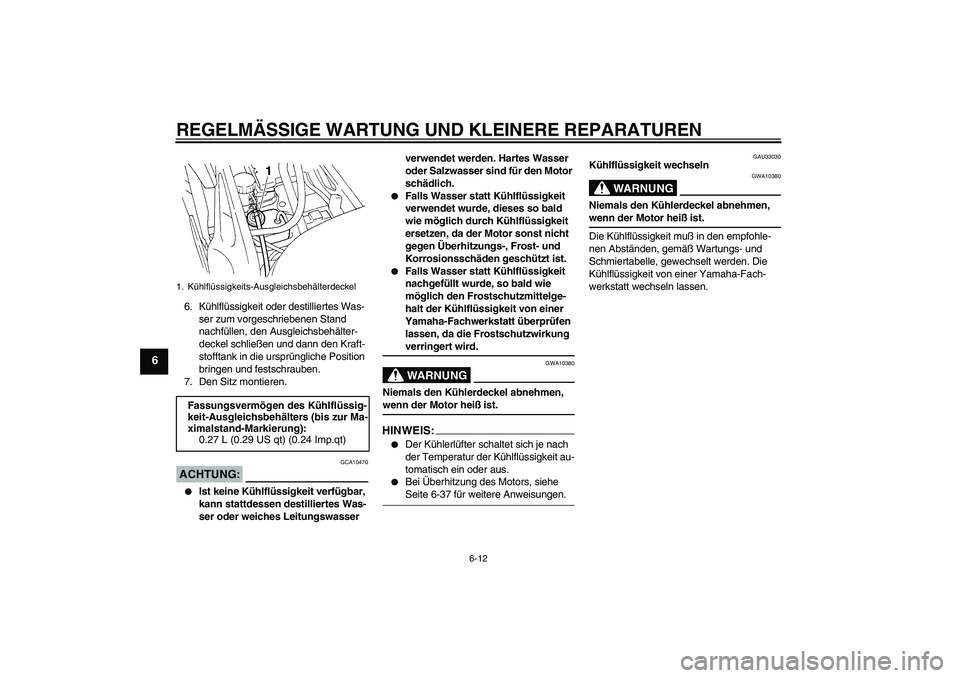 YAMAHA FZ6 S 2005 Betriebsanleitungen (in German) REGELMÄSSIGE WARTUNG UND KLEINERE REPARATUREN
6-12
6
6. Kühlflüssigkeit oder destilliertes Was-
ser zum vorgeschriebenen Stand
nachfüllen, den Ausgleichsbehälter-
deckel schließen und dann den YAMAHA FZ6 S 2005 Betriebsanleitungen (in German) REGELMÄSSIGE WARTUNG UND KLEINERE REPARATUREN
6-12
6
6. Kühlflüssigkeit oder destilliertes Was-
ser zum vorgeschriebenen Stand
nachfüllen, den Ausgleichsbehälter-
deckel schließen und dann den