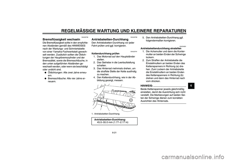 YAMAHA FZ6 S 2005 Betriebsanleitungen (in German) REGELMÄSSIGE WARTUNG UND KLEINERE REPARATUREN
6-21
6
GAU22730
Bremsflüssigkeit wechseln Die Bremsflüssigkeit sollte in den empfohle-
nen Abständen gemäß des HINWEISES
nach der Wartungs- und Sch YAMAHA FZ6 S 2005 Betriebsanleitungen (in German) REGELMÄSSIGE WARTUNG UND KLEINERE REPARATUREN
6-21
6
GAU22730
Bremsflüssigkeit wechseln Die Bremsflüssigkeit sollte in den empfohle-
nen Abständen gemäß des HINWEISES
nach der Wartungs- und Sch