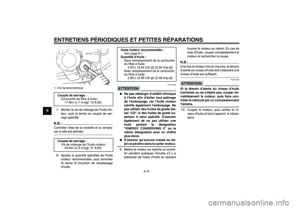 YAMAHA FZ6 S 2005  Notices Demploi (in French) ENTRETIENS PÉRIODIQUES ET PETITES RÉPARATIONS
6-10
6
7. Monter la vis de vidange de l’huile mo-
teur, puis la serrer au couple de ser-
rage spécifié.N.B.:Contrôler l’état de la rondelle et l