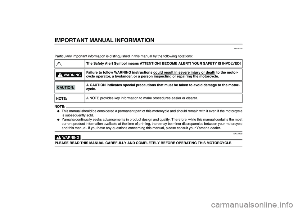 YAMAHA FZ6 S 2004  Owners Manual IMPORTANT MANUAL INFORMATION
EAU10150
Particularly important information is distinguished in this manual by the following notations:NOTE:
This manual should be considered a permanent part of this mot
