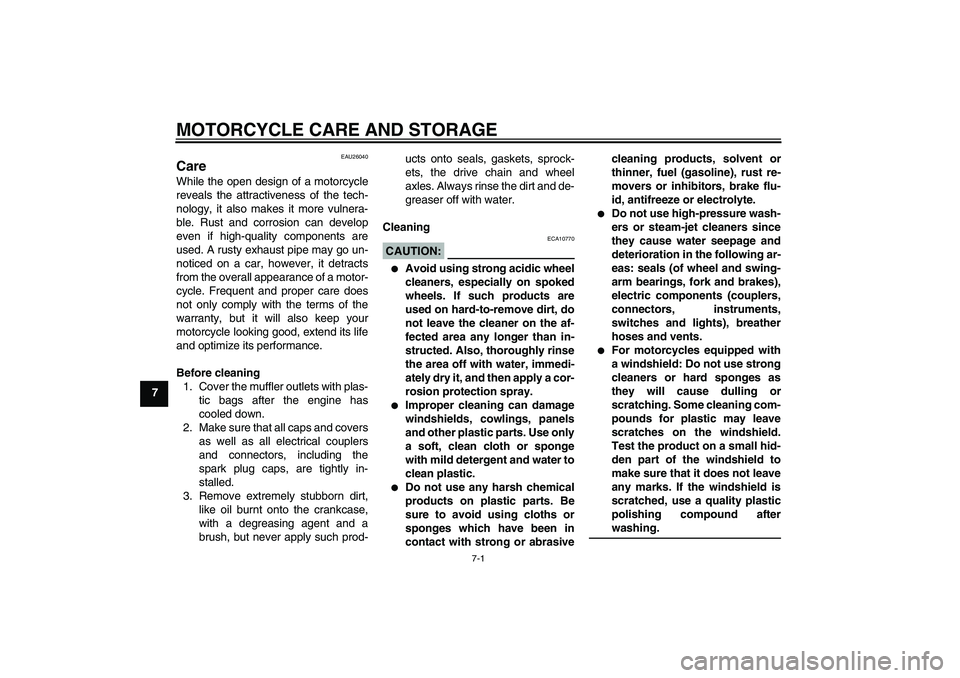 YAMAHA FZ6 S 2004 Manual PDF MOTORCYCLE CARE AND STORAGE
7-1
7
EAU26040
Care While the open design of a motorcycle
reveals the attractiveness of the tech-
nology, it also makes it more vulnera-
ble. Rust and corrosion can develop