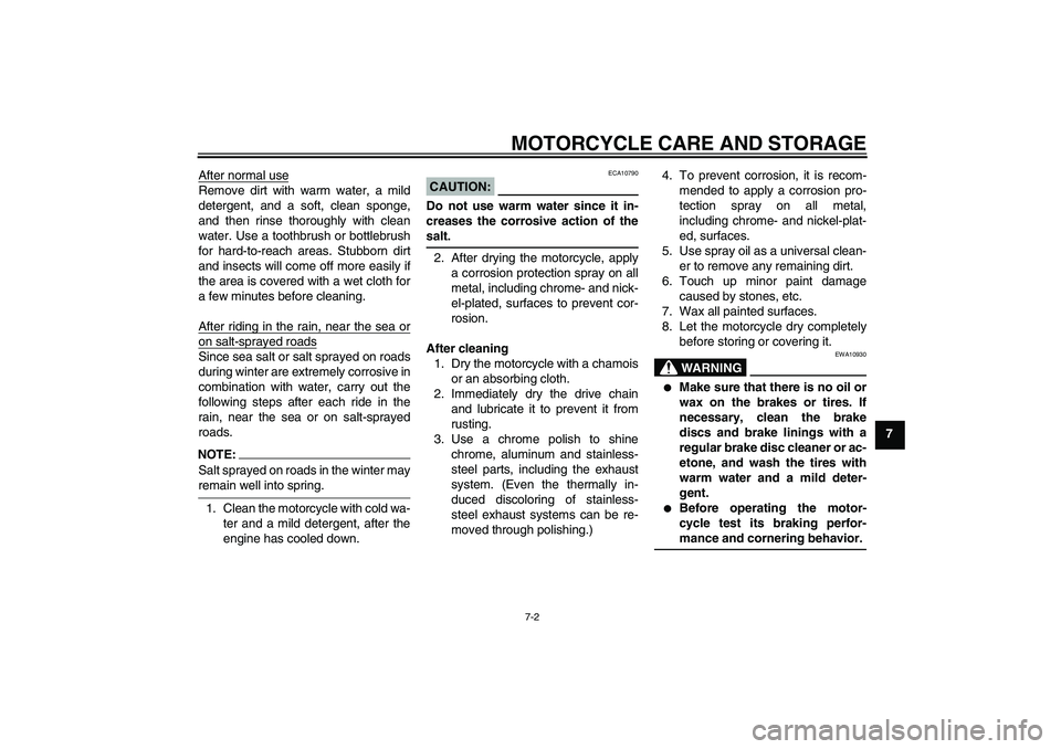 YAMAHA FZ6 S 2004 Manual PDF MOTORCYCLE CARE AND STORAGE
7-2
7 After normal use
Remove dirt with warm water, a mild
detergent, and a soft, clean sponge,
and then rinse thoroughly with clean
water. Use a toothbrush or bottlebrush
