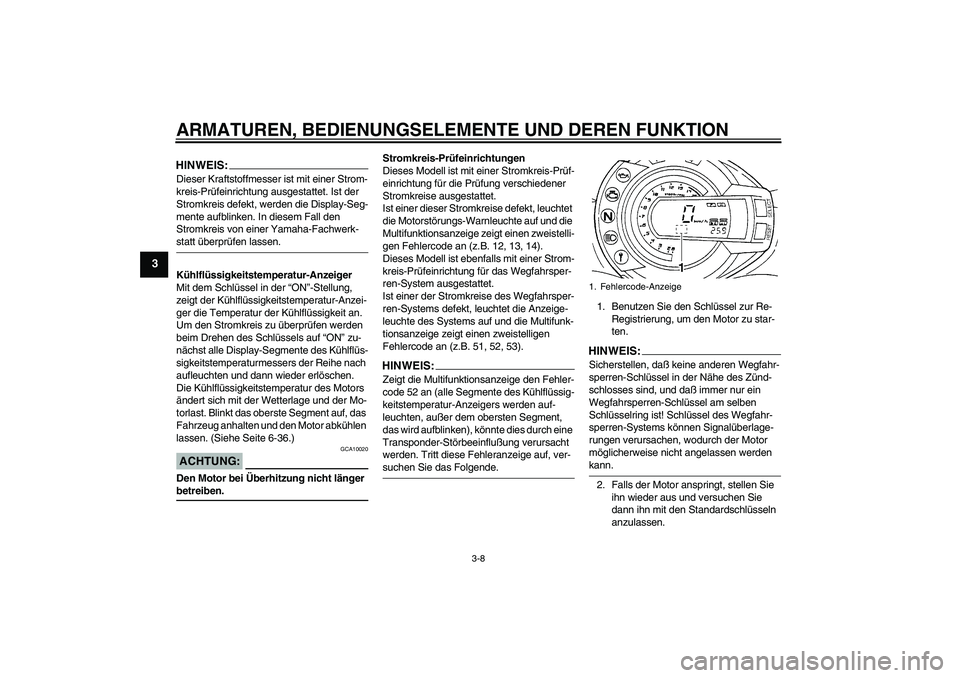 YAMAHA FZ6 S 2004 Betriebsanleitungen (in German) ARMATUREN, BEDIENUNGSELEMENTE UND DEREN FUNKTION
3-8
3
HINWEIS:Dieser Kraftstoffmesser ist mit einer Strom-
kreis-Prüfeinrichtung ausgestattet. Ist der
Stromkreis defekt, werden die Display-Seg-
men YAMAHA FZ6 S 2004 Betriebsanleitungen (in German) ARMATUREN, BEDIENUNGSELEMENTE UND DEREN FUNKTION
3-8
3
HINWEIS:Dieser Kraftstoffmesser ist mit einer Strom-
kreis-Prüfeinrichtung ausgestattet. Ist der
Stromkreis defekt, werden die Display-Seg-
men