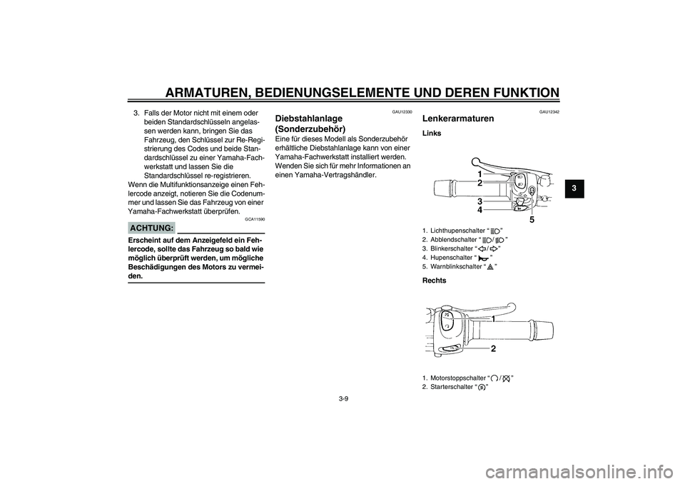 YAMAHA FZ6 S 2004 Betriebsanleitungen (in German) ARMATUREN, BEDIENUNGSELEMENTE UND DEREN FUNKTION
3-9
3
3. Falls der Motor nicht mit einem oder
beiden Standardschlüsseln angelas-
sen werden kann, bringen Sie das
Fahrzeug, den Schlüssel zur Re-Re YAMAHA FZ6 S 2004 Betriebsanleitungen (in German) ARMATUREN, BEDIENUNGSELEMENTE UND DEREN FUNKTION
3-9
3
3. Falls der Motor nicht mit einem oder
beiden Standardschlüsseln angelas-
sen werden kann, bringen Sie das
Fahrzeug, den Schlüssel zur Re-Re