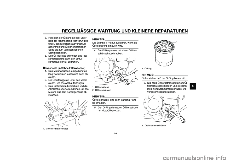 YAMAHA FZ6 S 2004  Betriebsanleitungen (in German) REGELMÄSSIGE WARTUNG UND KLEINERE REPARATUREN
6-9
6
5. Falls sich der Ölstand an oder unter-
halb der Minimalstand-Markierung be-
findet, den Einfüllschraubverschluß 
abnehmen und Öl der empfohle