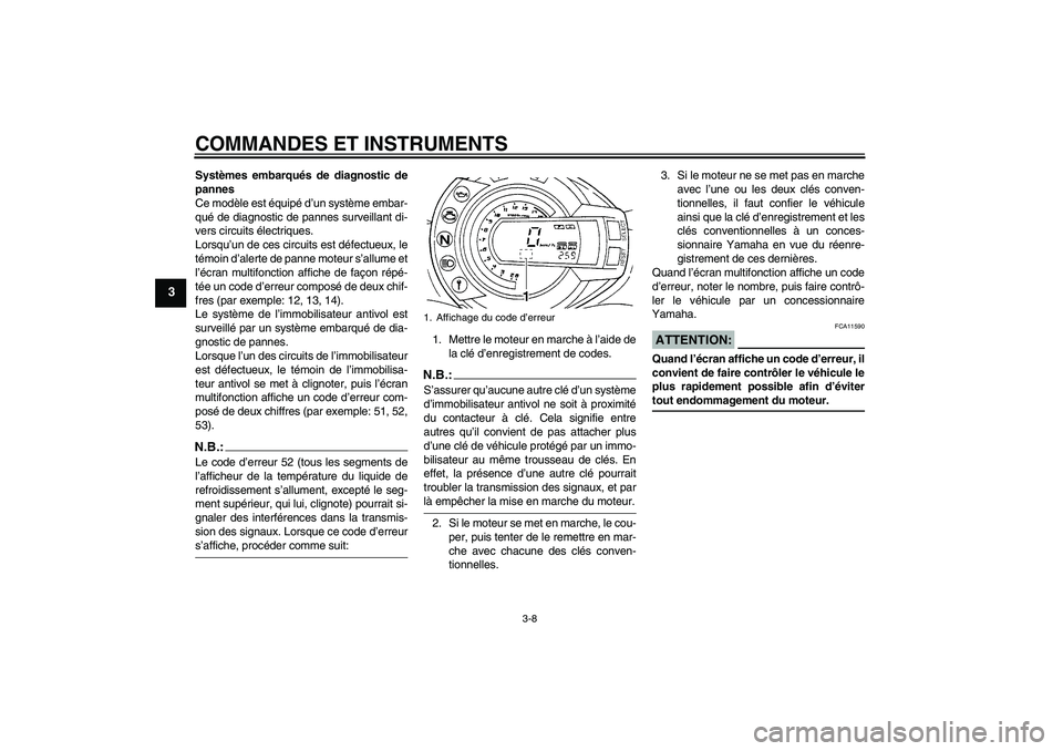 YAMAHA FZ6 S 2004 Notices Demploi (in French) COMMANDES ET INSTRUMENTS
3-8
3
Systèmes embarqués de diagnostic de
pannes
Ce modèle est équipé d’un système embar-
qué de diagnostic de pannes surveillant di-
vers circuits électriques.
Lors YAMAHA FZ6 S 2004 Notices Demploi (in French) COMMANDES ET INSTRUMENTS
3-8
3
Systèmes embarqués de diagnostic de
pannes
Ce modèle est équipé d’un système embar-
qué de diagnostic de pannes surveillant di-
vers circuits électriques.
Lors