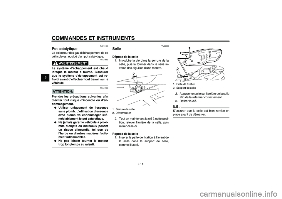 YAMAHA FZ6 S 2004 Notices Demploi (in French) COMMANDES ET INSTRUMENTS
3-14
3
FAU13430
Pot catalytique Le collecteur des gaz d’échappement de ce
véhicule est équipé d’un pot catalytique.
AVERTISSEMENT
FWA10860
Le système d’échappement YAMAHA FZ6 S 2004 Notices Demploi (in French) COMMANDES ET INSTRUMENTS
3-14
3
FAU13430
Pot catalytique Le collecteur des gaz d’échappement de ce
véhicule est équipé d’un pot catalytique.
AVERTISSEMENT
FWA10860
Le système d’échappement