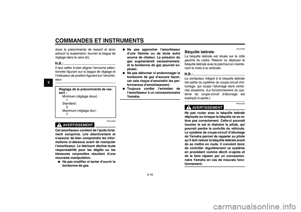YAMAHA FZ6 S 2004 Notices Demploi (in French) COMMANDES ET INSTRUMENTS
3-16
3
duire la précontrainte de ressort et donc
adoucir la suspension, tourner la bague de
réglage dans le sens (b).N.B.:Il faut veiller à bien aligner l’encoche sélec- YAMAHA FZ6 S 2004 Notices Demploi (in French) COMMANDES ET INSTRUMENTS
3-16
3
duire la précontrainte de ressort et donc
adoucir la suspension, tourner la bague de
réglage dans le sens (b).N.B.:Il faut veiller à bien aligner l’encoche sélec-