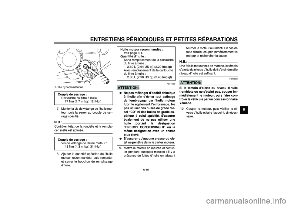 YAMAHA FZ6 S 2004  Notices Demploi (in French) ENTRETIENS PÉRIODIQUES ET PETITES RÉPARATIONS
6-10
6
7. Monter la vis de vidange de l’huile mo-
teur, puis la serrer au couple de ser-
rage spécifié.N.B.:Contrôler l’état de la rondelle et l