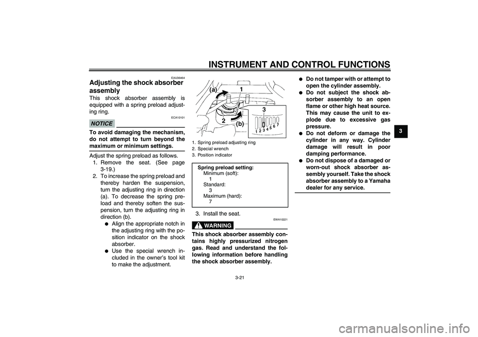 YAMAHA FZ6 SHG 2009 Owners Manual INSTRUMENT AND CONTROL FUNCTIONS
3-21
3
EAU36464
Adjusting the shock absorber
assembly This shock absorber assembly is
equipped with a spring preload adjust-
ing ring.NOTICE
ECA10101
To avoid damagin YAMAHA FZ6 SHG 2009 Owners Manual INSTRUMENT AND CONTROL FUNCTIONS
3-21
3
EAU36464
Adjusting the shock absorber
assembly This shock absorber assembly is
equipped with a spring preload adjust-
ing ring.NOTICE
ECA10101
To avoid damagin