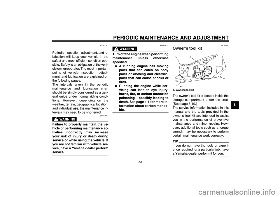 YAMAHA FZ6 SHG 2009 Owners Manual PERIODIC MAINTENANCE AND ADJUSTMENT
6-1
6
EAU17241
Periodic inspection, adjustment, and lu-
brication will keep your vehicle in the
safest and most efficient condition pos-
sible. Safety is an obligat YAMAHA FZ6 SHG 2009 Owners Manual PERIODIC MAINTENANCE AND ADJUSTMENT
6-1
6
EAU17241
Periodic inspection, adjustment, and lu-
brication will keep your vehicle in the
safest and most efficient condition pos-
sible. Safety is an obligat