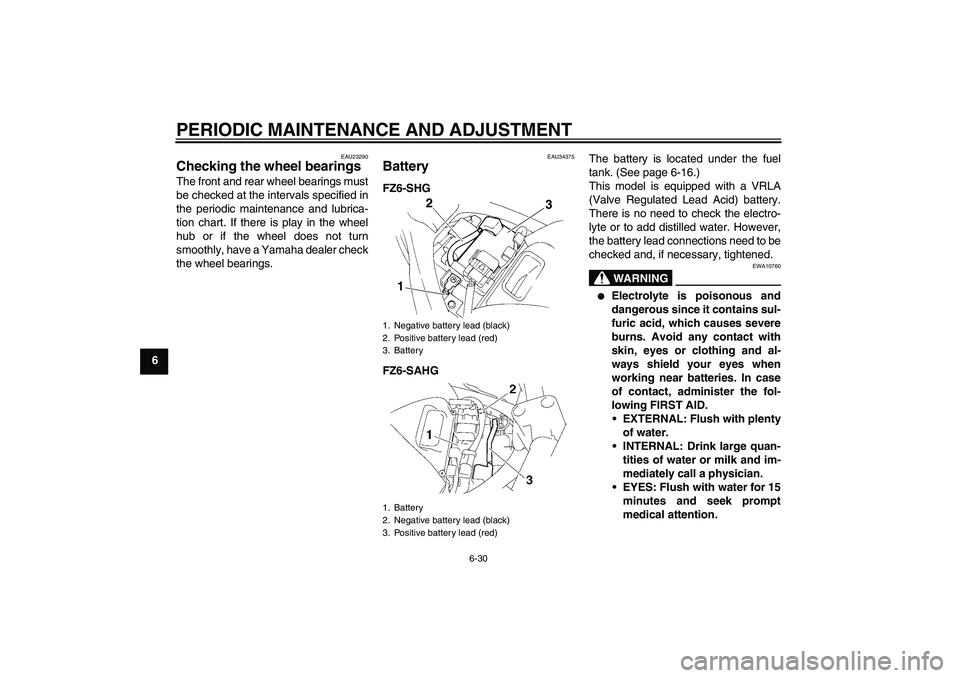 YAMAHA FZ6 SHG 2009 Manual PDF PERIODIC MAINTENANCE AND ADJUSTMENT
6-30
6
EAU23290
Checking the wheel bearings The front and rear wheel bearings must
be checked at the intervals specified in
the periodic maintenance and lubrica-
ti