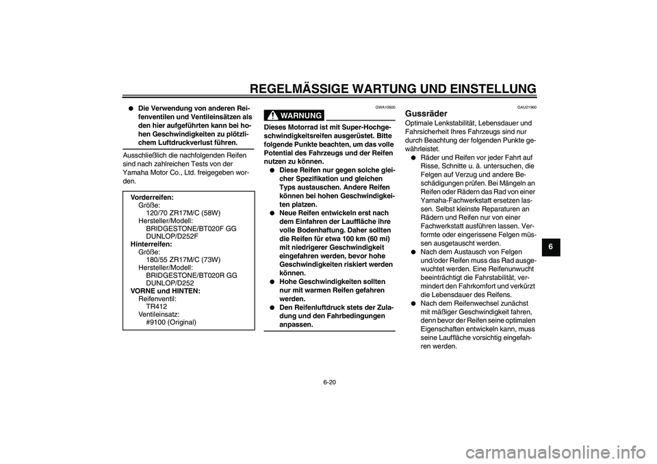 YAMAHA FZ6 SHG 2009  Betriebsanleitungen (in German) REGELMÄSSIGE WARTUNG UND EINSTELLUNG
6-20
6

Die Verwendung von anderen Rei-
fenventilen und Ventileinsätzen als 
den hier aufgeführten kann bei ho-
hen Geschwindigkeiten zu plötzli-chem Luftdruc