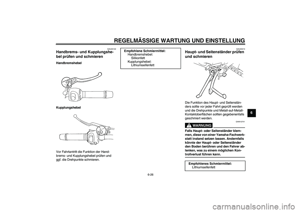 YAMAHA FZ6 SHG 2009 Betriebsanleitungen (in German) REGELMÄSSIGE WARTUNG UND EINSTELLUNG
6-26
6
GAU23142
Handbrems- und Kupplungshe-
bel prüfen und schmieren Handbremshebel
Kupplungshebel
Vor Fahrtantritt die Funktion der Hand-
brems- und Kupplungshe YAMAHA FZ6 SHG 2009 Betriebsanleitungen (in German) REGELMÄSSIGE WARTUNG UND EINSTELLUNG
6-26
6
GAU23142
Handbrems- und Kupplungshe-
bel prüfen und schmieren Handbremshebel
Kupplungshebel
Vor Fahrtantritt die Funktion der Hand-
brems- und Kupplungshe