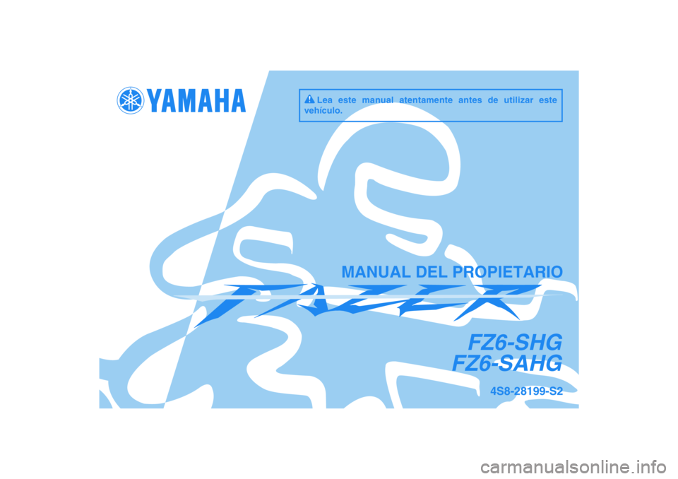 YAMAHA FZ6 SHG 2009  Manuale de Empleo (in Spanish) DIC183
FZ6-SHG
FZ6-SAHG
MANUAL DEL PROPIETARIO
4S8-28199-S2
Lea este manual atentamente antes de utilizar este 
vehículo. 
