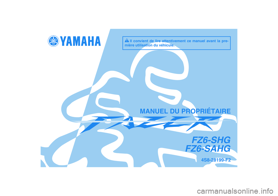 YAMAHA FZ6 SHG 2009  Notices Demploi (in French) DIC183
FZ6-SHG
FZ6-SAHG
MANUEL DU PROPRIÉTAIRE
Il convient de lire attentivement ce manuel avant la pre-
mière utilisation du véhicule.
4S8-28199-F2 