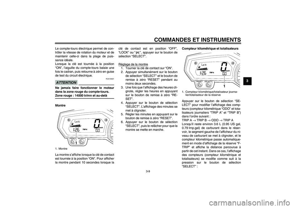 YAMAHA FZ6 SHG 2009 Notices Demploi (in French) COMMANDES ET INSTRUMENTS
3-9
3
Le compte-tours électrique permet de con-
trôler la vitesse de rotation du moteur et de
maintenir celle-ci dans la plage de puis-
sance idéale.
Lorsque la clé est to YAMAHA FZ6 SHG 2009 Notices Demploi (in French) COMMANDES ET INSTRUMENTS
3-9
3
Le compte-tours électrique permet de con-
trôler la vitesse de rotation du moteur et de
maintenir celle-ci dans la plage de puis-
sance idéale.
Lorsque la clé est to