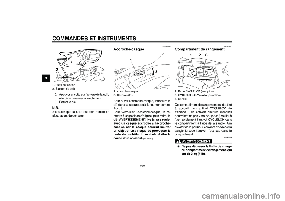 YAMAHA FZ6 SHG 2009  Notices Demploi (in French) COMMANDES ET INSTRUMENTS
3-20
3
2. Appuyer ensuite sur l’arrière de la selle
afin de la refermer correctement.
3. Retirer la clé.N.B.S’assurer que la selle est bien remise enplace avant de déma