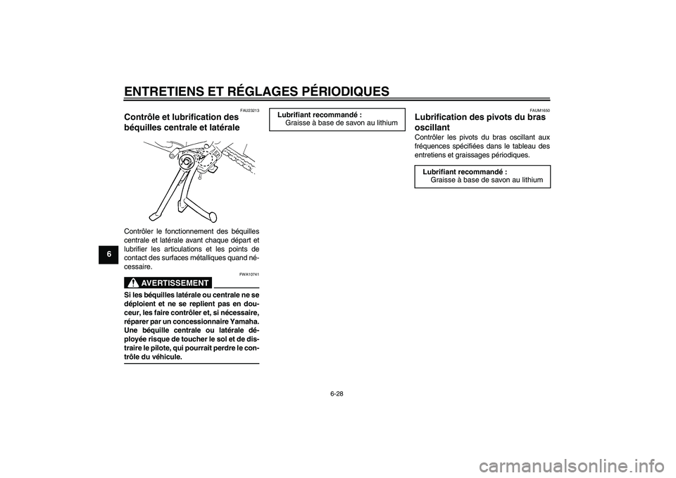 YAMAHA FZ6 SHG 2009  Notices Demploi (in French) ENTRETIENS ET RÉGLAGES PÉRIODIQUES
6-28
6
FAU23213
Contrôle et lubrification des 
béquilles centrale et latérale Contrôler le fonctionnement des béquilles
centrale et latérale avant chaque dé