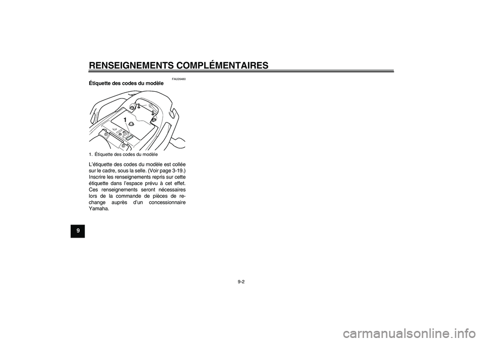YAMAHA FZ6 SHG 2009 Notices Demploi (in French) RENSEIGNEMENTS COMPLÉMENTAIRES
9-2
9
FAU26480
Étiquette des codes du modèle
L’étiquette des codes du modèle est collée
sur le cadre, sous la selle. (Voir page 3-19.)
Inscrire les renseignemen YAMAHA FZ6 SHG 2009 Notices Demploi (in French) RENSEIGNEMENTS COMPLÉMENTAIRES
9-2
9
FAU26480
Étiquette des codes du modèle
L’étiquette des codes du modèle est collée
sur le cadre, sous la selle. (Voir page 3-19.)
Inscrire les renseignemen