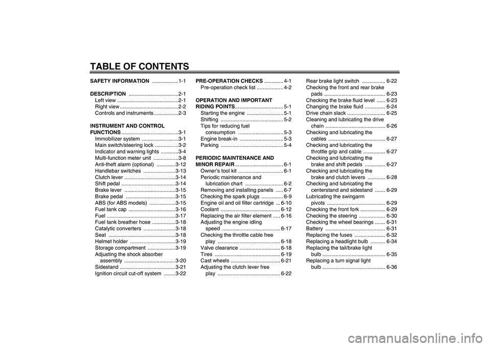 YAMAHA FZ6 SHG 2008  Owners Manual TABLE OF CONTENTSSAFETY INFORMATION ..................1-1
DESCRIPTION ..................................2-1
Left view ..........................................2-1
Right view .........................