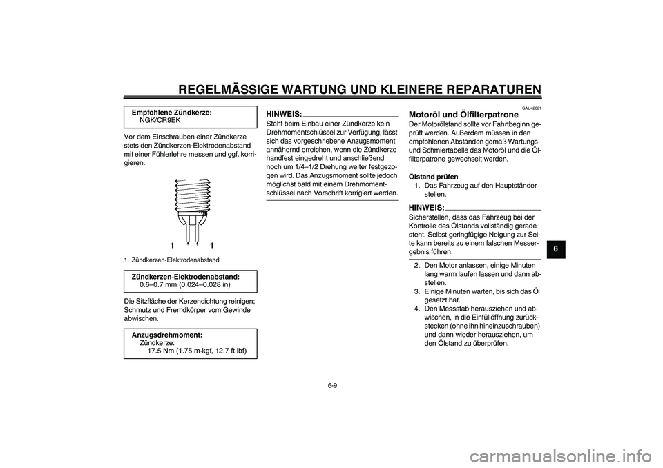 YAMAHA FZ6 SHG 2008  Betriebsanleitungen (in German) REGELMÄSSIGE WARTUNG UND KLEINERE REPARATUREN
6-9
6
Vor dem Einschrauben einer Zündkerze 
stets den Zündkerzen-Elektrodenabstand 
mit einer Fühlerlehre messen und ggf. korri-
gieren.
Die Sitzfläc