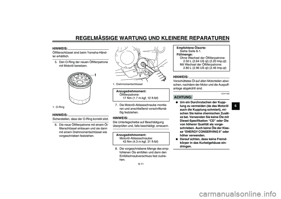 YAMAHA FZ6 SHG 2008  Betriebsanleitungen (in German) REGELMÄSSIGE WARTUNG UND KLEINERE REPARATUREN
6-11
6
HINWEIS:Ölfilterschlüssel sind beim Yamaha-Händ-ler erhältlich.
5. Den O-Ring der neuen Ölfilterpatrone 
mit Motoröl benetzen.HINWEIS:Sicher