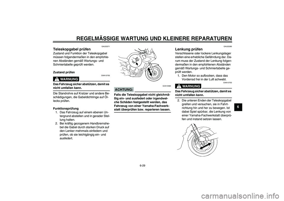 YAMAHA FZ6 SHG 2008  Betriebsanleitungen (in German) REGELMÄSSIGE WARTUNG UND KLEINERE REPARATUREN
6-29
6
GAU23271
Teleskopgabel prüfen Zustand und Funktion der Teleskopgabel 
müssen folgendermaßen in den empfohle-
nen Abständen gemäß Wartungs- u