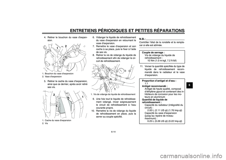 YAMAHA FZ6 SHG 2008  Notices Demploi (in French) ENTRETIENS PÉRIODIQUES ET PETITES RÉPARATIONS
6-14
6
4. Retirer le bouchon du vase d’expan-
sion.
5. Retirer le cache du vase d’expansion,
ainsi que ce dernier, après avoir retiré
ses vis.6. V