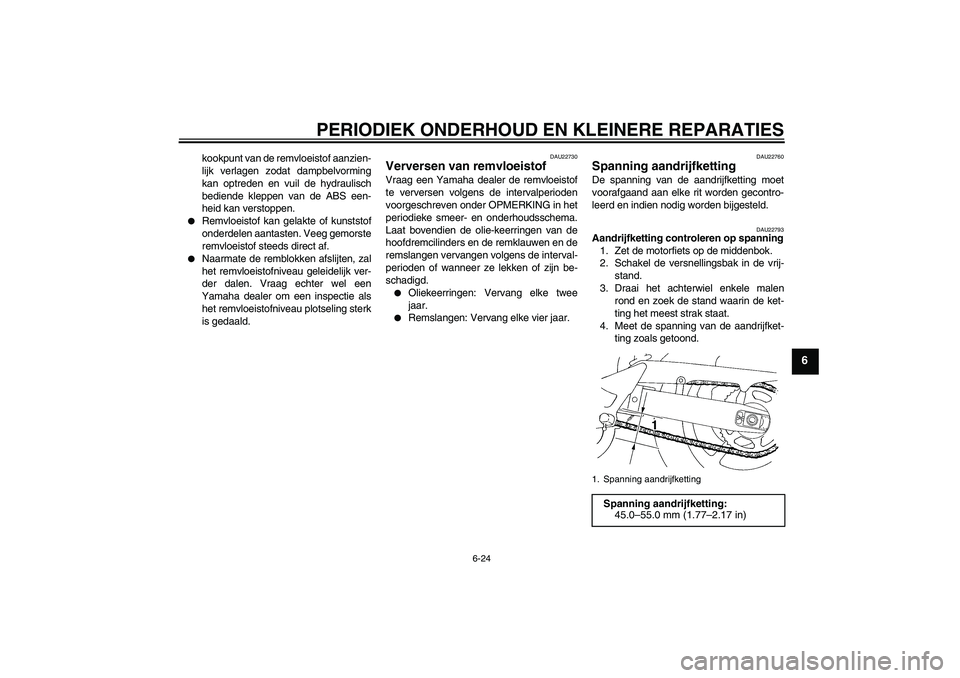 YAMAHA FZ6 SHG 2008  Instructieboekje (in Dutch) PERIODIEK ONDERHOUD EN KLEINERE REPARATIES
6-24
6
kookpunt van de remvloeistof aanzien-
lijk verlagen zodat dampbelvorming
kan optreden en vuil de hydraulisch
bediende kleppen van de ABS een-
heid kan