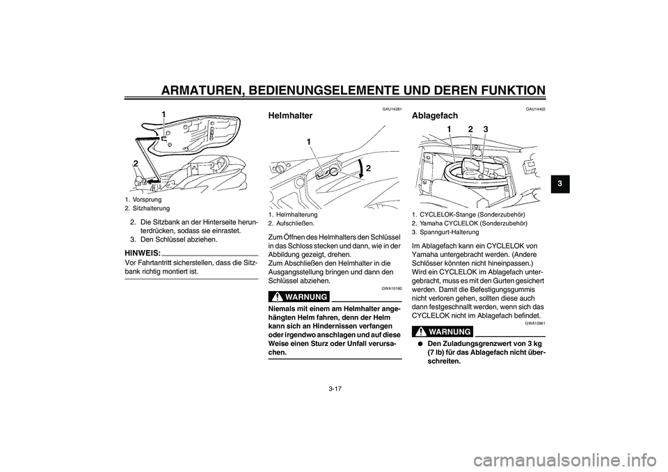 YAMAHA FZ6 SHG 2007  Betriebsanleitungen (in German) ARMATUREN, BEDIENUNGSELEMENTE UND DEREN FUNKTION
3-17
3
2. Die Sitzbank an der Hinterseite herun-
terdrücken, sodass sie einrastet.
3. Den Schlüssel abziehen.HINWEIS:Vor Fahrtantritt sicherstellen, 