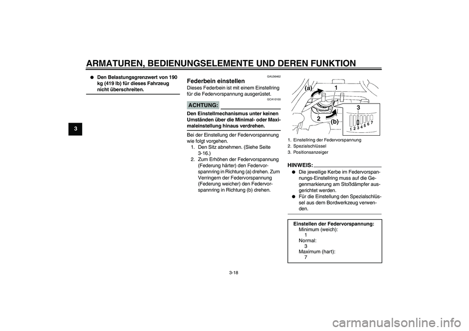 YAMAHA FZ6 SHG 2007  Betriebsanleitungen (in German) ARMATUREN, BEDIENUNGSELEMENTE UND DEREN FUNKTION
3-18
3

Den Belastungsgrenzwert von 190 
kg (419 lb) für dieses Fahrzeug nicht überschreiten.
GAU36462
Federbein einstellen Dieses Federbein ist mit