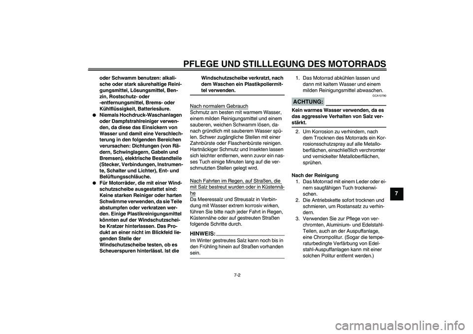YAMAHA FZ6 SHG 2007  Betriebsanleitungen (in German) PFLEGE UND STILLLEGUNG DES MOTORRADS
7-2
7
oder Schwamm benutzen: alkali-
sche oder stark säurehaltige Reini-
gungsmittel, Lösungsmittel, Ben-
zin, Rostschutz- oder 
-entfernungsmittel, Brems- oder 