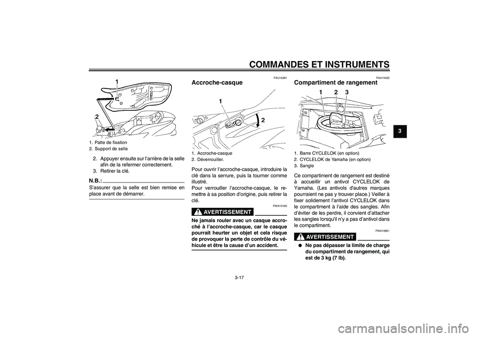YAMAHA FZ6 SHG 2007  Notices Demploi (in French) COMMANDES ET INSTRUMENTS
3-17
3
2. Appuyer ensuite sur l’arrière de la selle
afin de la refermer correctement.
3. Retirer la clé.N.B.:S’assurer que la selle est bien remise enplace avant de dém