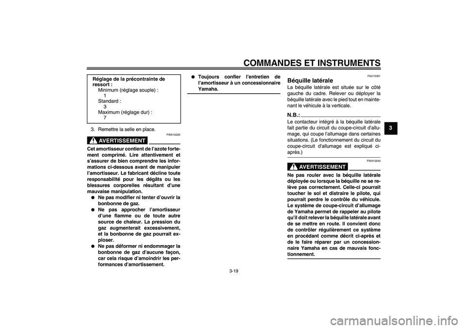 YAMAHA FZ6 SHG 2007  Notices Demploi (in French) COMMANDES ET INSTRUMENTS
3-19
3
3. Remettre la selle en place.
AVERTISSEMENT
FWA10220
Cet amortisseur contient de l’azote forte-
ment comprimé. Lire attentivement et
s’assurer de bien comprendre 