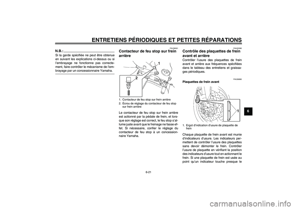 YAMAHA FZ6 SHG 2007  Notices Demploi (in French) ENTRETIENS PÉRIODIQUES ET PETITES RÉPARATIONS
6-21
6
N.B.:Si la garde spécifiée ne peut être obtenue
en suivant les explications ci-dessus ou si
l’embrayage ne fonctionne pas correcte-
ment, fa