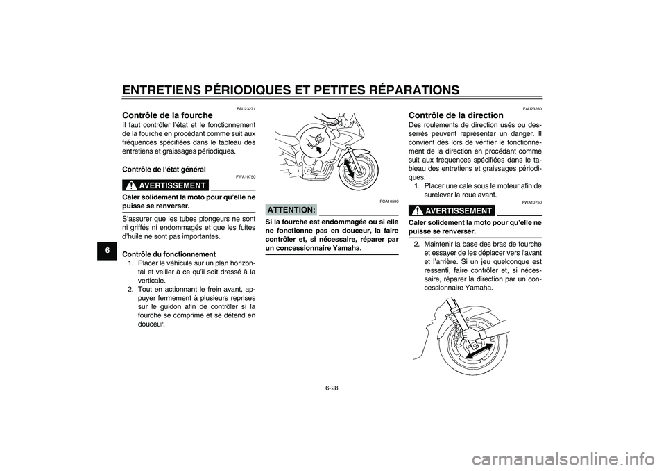YAMAHA FZ6 SHG 2007  Notices Demploi (in French) ENTRETIENS PÉRIODIQUES ET PETITES RÉPARATIONS
6-28
6
FAU23271
Contrôle de la fourche Il faut contrôler l’état et le fonctionnement
de la fourche en procédant comme suit aux
fréquences spécif