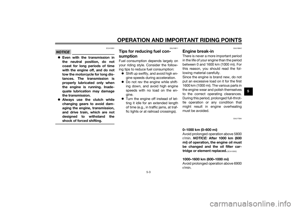 YAMAHA FZ8 N 2012 Service Manual OPERATION AND IMPORTANT RIDING POINTS
5-3
5
NOTICE
ECA10261
Even with the transmission in
the neutral position, do not
coast for lon g perio ds of time
with the en gine off, an d d o not
tow the m YAMAHA FZ8 N 2012 Service Manual OPERATION AND IMPORTANT RIDING POINTS
5-3
5
NOTICE
ECA10261
Even with the transmission in
the neutral position, do not
coast for lon g perio ds of time
with the en gine off, an d d o not
tow the m