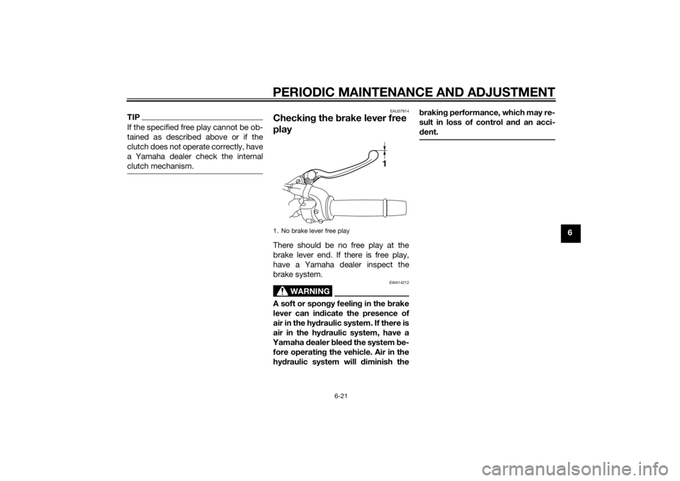 YAMAHA FZ8 N 2014 Manual PDF PERIODIC MAINTENANCE AND ADJUSTMENT
6-21
6
TIPIf the specified free play cannot be ob-
tained as described above or if the
clutch does not operate correctly, have
a Yamaha dealer check the internal
cl YAMAHA FZ8 N 2014 Manual PDF PERIODIC MAINTENANCE AND ADJUSTMENT
6-21
6
TIPIf the specified free play cannot be ob-
tained as described above or if the
clutch does not operate correctly, have
a Yamaha dealer check the internal
cl