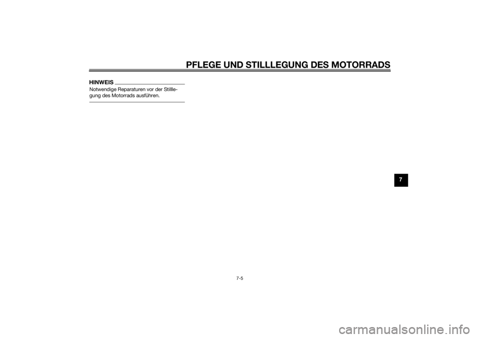 YAMAHA FZ8 N 2015  Betriebsanleitungen (in German) PFLEGE UND STILLLEGUNG DE S MOTORRAD S
7-5
7
HINWEISNotwendige Reparaturen vor der Stillle-
gung des Motorrads ausführen.
U2SHG1G0.book  Page 5  Monday, July 7, 2014  2:21 PM 